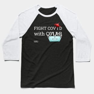 Fight Covid with Cover (white font) Baseball T-Shirt